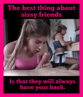 Sissy friends are so awesome!
